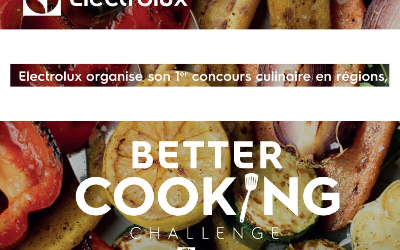 Electrolux organise son 1er concours culinaire en régions, BETTER COOKING Challenge by Electrolux !