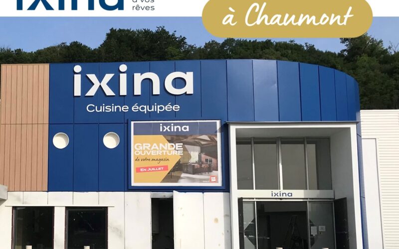 LES CUISINES IXINA SONT DÉSORMAIS À CHAUMONT et BEAUNE