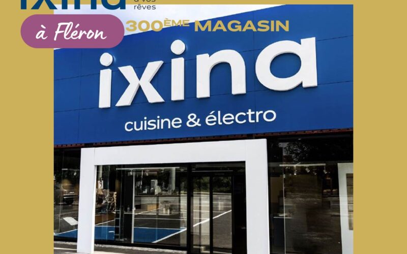 IXINA CÉLÈBRE L’OUVERTURE DE SON 300ÈME MAGASIN À FLEURON AVEC JOSEPH MOTKIN !