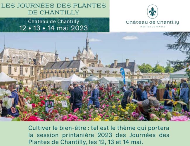15e  édition des Journées des Plantes de Chantilly 12 • 13 • 14 mai 2023, autour du thème :  CULTIVER LE BIEN-ÊTRE
