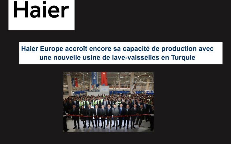 Haier Europe accroît encore sa capacité de production avec une nouvelle usine de lave-vaisselles en Turquie