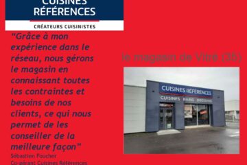 Cuisines Références, des adhérents issus du secteur de la cuisine Zoom sur le magasin de Vitré (35) de Sébastien Foucher !