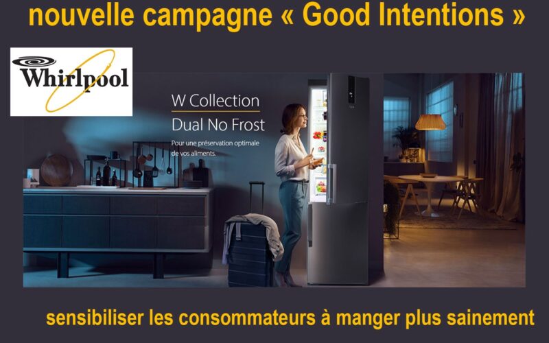 WHIRLPOOL dévoile sa nouvelle campagne de sensibilisation à  manger plus d’aliments frais : « Good Intentions » !