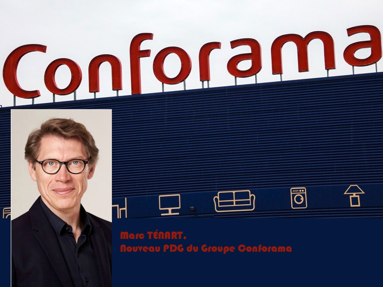 Nouveau changement à  la tête du groupe Conforama avec Marc Ténart, ex-patron de Castorama nommé PDG