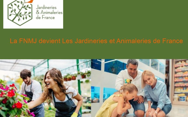 La FNMJ est devenue : Les Jardineries et Animaleries de France