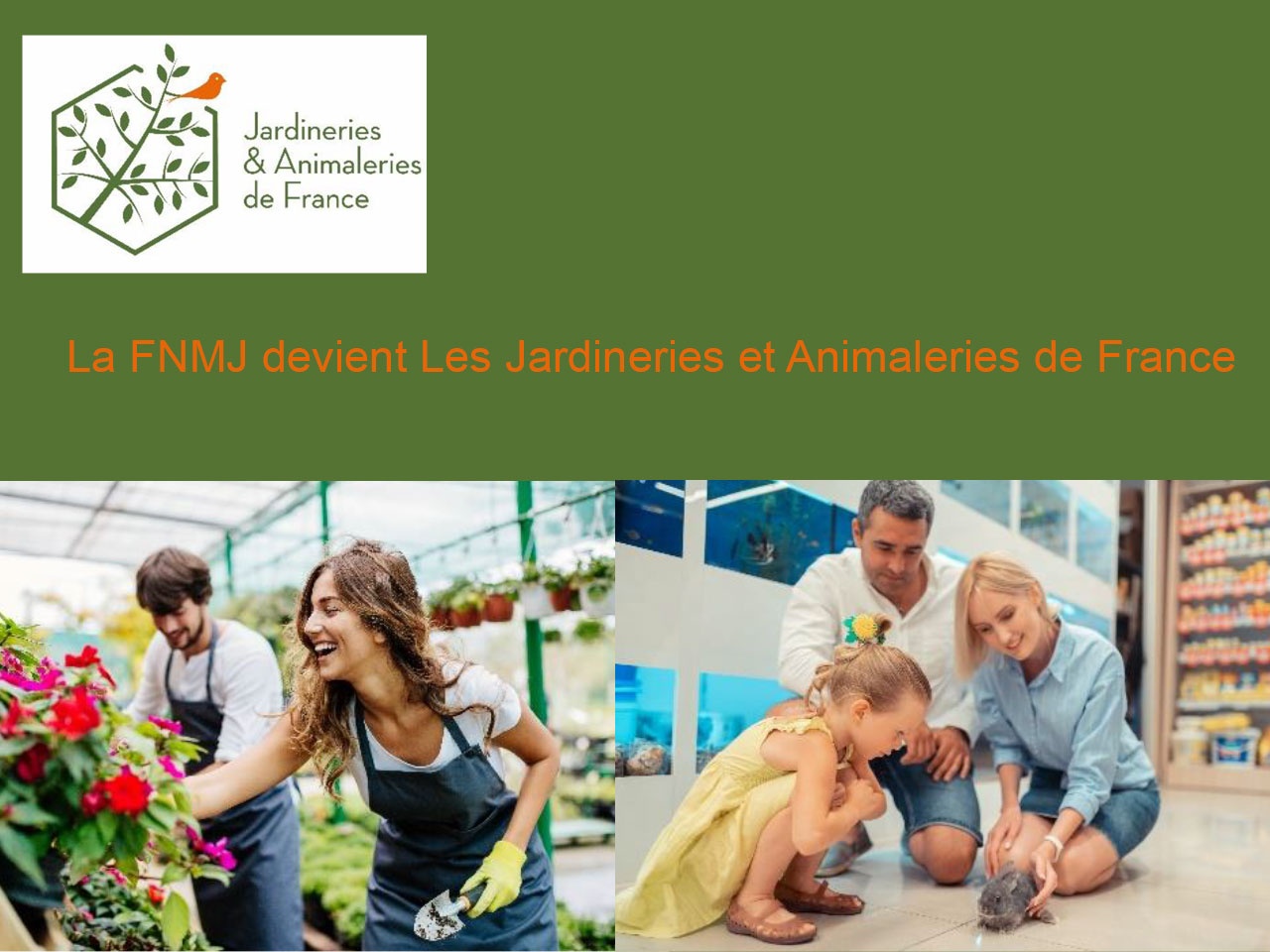 La FNMJ est devenue : Les Jardineries et Animaleries de France
