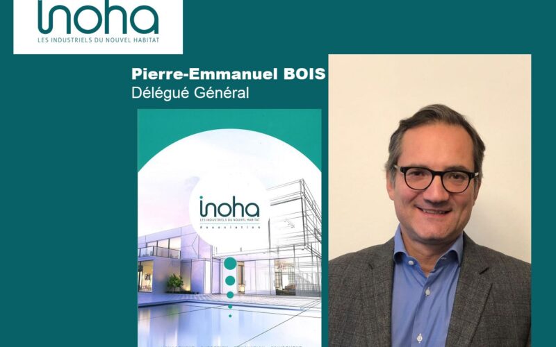 Inoha (Les industriels du Nouvel Habitat) présente Pierre-Emmanuel BOIS, son nouveau Délégué Général