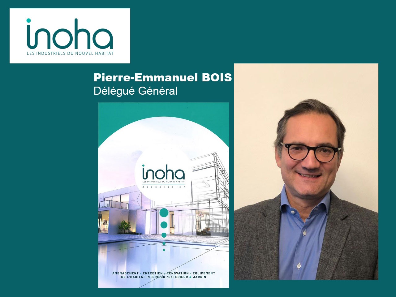 Inoha (Les industriels du Nouvel Habitat) présente Pierre-Emmanuel BOIS, son nouveau Délégué Général