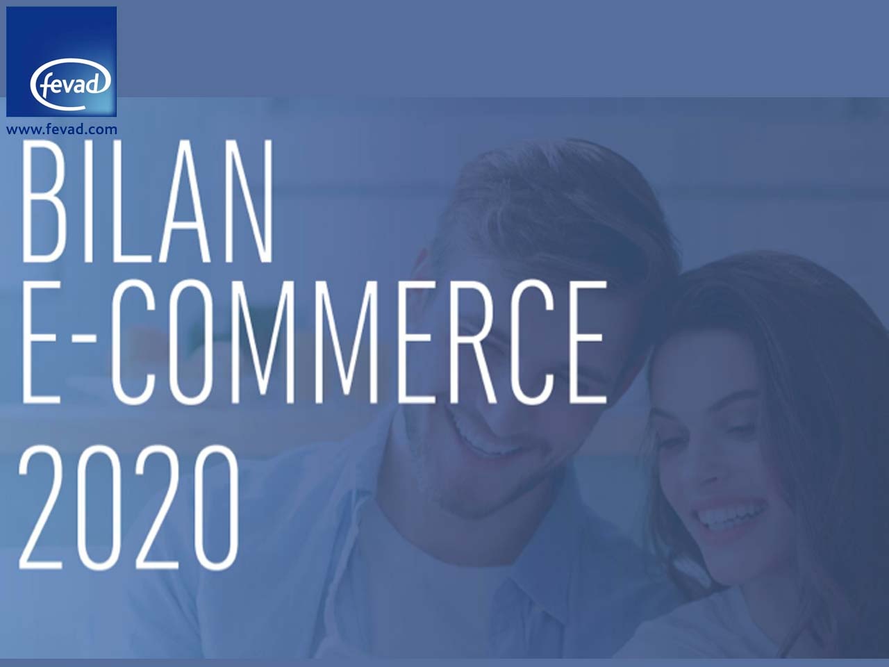 Bilan Fevad 2020 : Une évolution brutale et durable pour le e-commerce en France