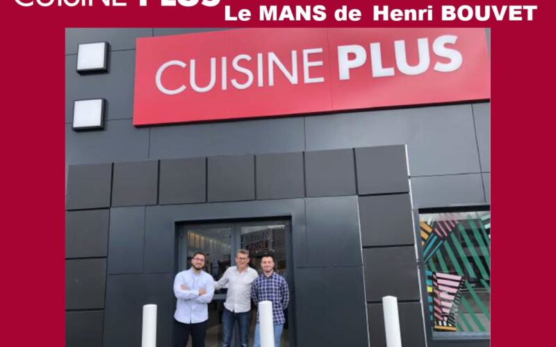 CUISINE PLUS : une 54ème franchise avec l’ouverture du Mans par Henri Bouvet !
