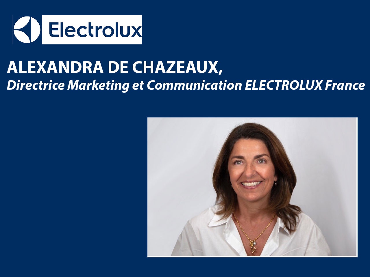 ELECTROLUX France a nommé Alexandra DE CHAZEAUX, Directrice Marketing et Communication