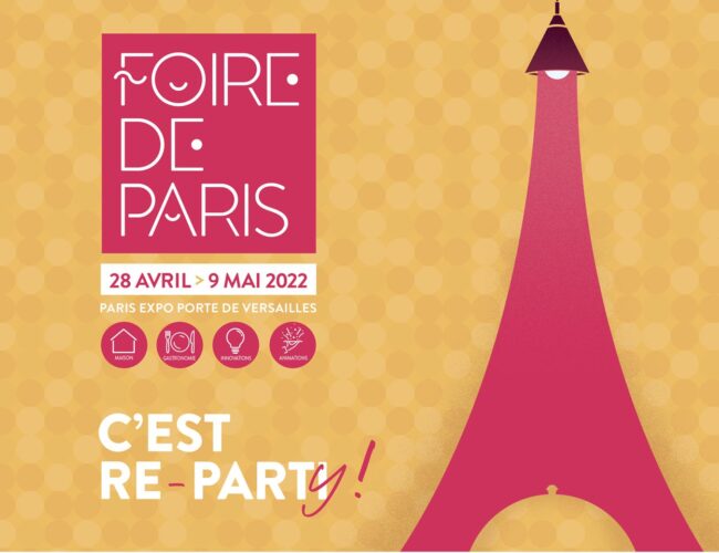 FOIRE DE PARIS, C’EST RE-PARTY !  28 AVRIL – 9 MAI 2022 A PARIS EXPO PORTE DE VERSAILLES