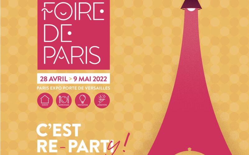 FOIRE DE PARIS, C’EST RE-PARTY !  28 AVRIL – 9 MAI 2022 A PARIS EXPO PORTE DE VERSAILLES