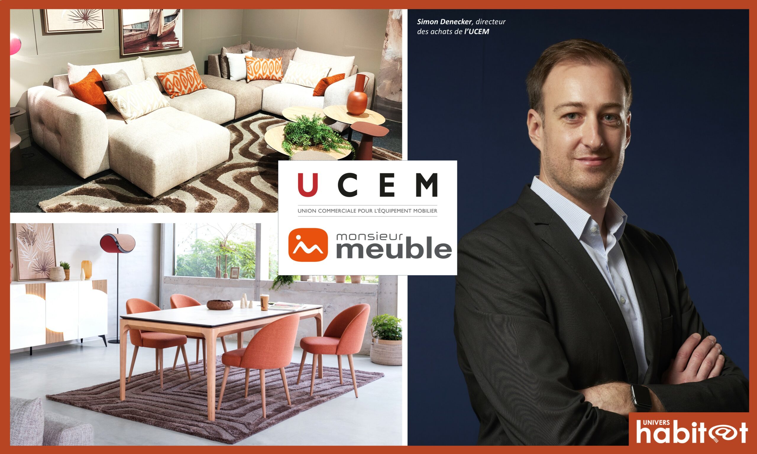 « La nouvelle collection Monsieur Meuble met à l’honneur les salons confortables et les grandes tablées permettant de partager des moments de vie » Simon Denecker, directeur des achats de l’UCEM