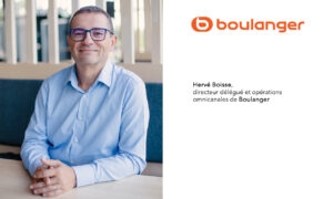 Hervé Boisse, directeur délégué et opérations omnicanales de Boulanger : « Nous transformons la concurrence digitale en levier pour enrichir l’expérience client »
