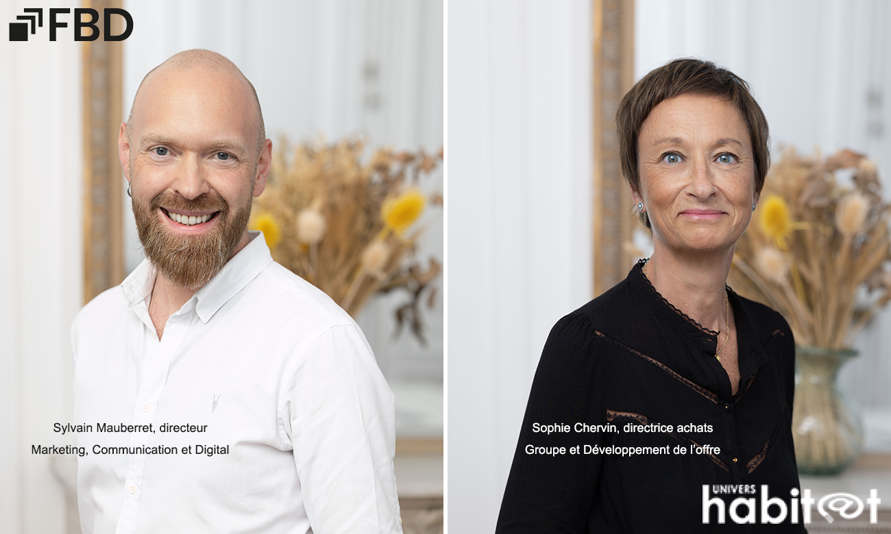 Sophie Chervin, directrice achats Groupe et Développement de l’offre & Sylvain Mauberret, directeur Marketing, Communication et Digital, Groupe FBD : « Nous voulons parler honnêtement à nos clients, en leur proposant toujours mieux »
